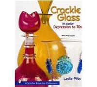 Crackle Glass in Color, Schiffer Book for Collectors Series Leslie A. Pina (Auteur)