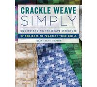 Crackle Weave Simply – Comprendre la structure du tissage : 27 projets pour s'exercer