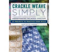 Crackle Weave Simply: Understanding the Weave Structure 27 Projects to Practice Your Skills