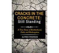 Cracks in the Concrete: Still Standing: A True Story of Brotherhood, Faith, and Redemption