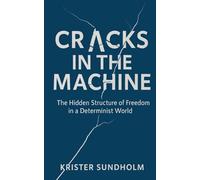 Cracks in the Machine: The Hidden Structure of Freedom in a Determinist World