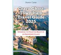 Craco Ghost Town Italy Travel Guide 2025: Exploring the Haunting Beauty of an Abandoned Village