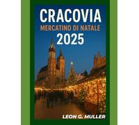 CRACOVIA MERCATINO DI NATALE 2025: "Il tuo viaggio definitivo verso le destinazioni festive più incantevoli del mondo"