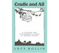 Cradle and All: A Cultural and Psychoanalytic Study of Nursery Rhymes Rollin, Lucy (Auteur)