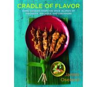 Cradle of Flavor: Home Cooking from the Spice Islands of Indonesia, Singapore And Malaysia