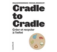 Cradle to cradle: Créer et recycler à l'infini