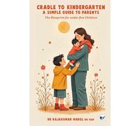Cradle to Kindergarten: A simple guide to parents: The Blueprint for under five Children