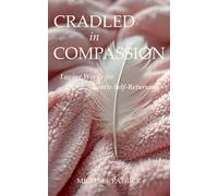 CRADLED In COMPASSION: Loving Words for Gentle Self-Returning