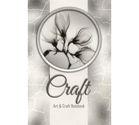 Craft: Art & Craft Notebook: Creative Project Notebook for Ideas, Crafts, DIY Projects and Handmade Creations