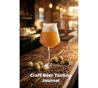 Craft Beer Tasting Journal: Logbook for Beer Enthusiasts - 100 Guided Rating Sheets