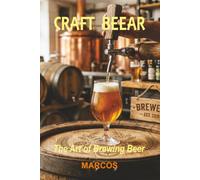 CRAFT BEERS: The Art of Brewing Beer