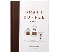 Craft Coffee A Manual by Jessica Easto Jessica Easto, Andreas Willhoff (Auteur)