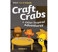 Craft Crabs and Other Inspired Adventures, Volume 1 (Whirl: Leo & Friends)