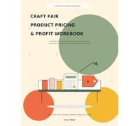 Craft Fair Product Pricing & Profit Workbook: A Practical Workbook for Material Costs, Labor, Retail Pricing, Event Expenses, Break-Even Sales, and Product Profit Tracking