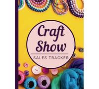 Craft Show Sales Tracker: The Ultimate Organizer for Craft Fairs, Pop-Up Shops & Vendor Markets - Track Your Sales, Manage Inventory, Expense Profits & Customers Details