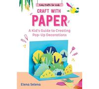Craft with Paper A Kid's Guide to Creating Pop-Up Decorations - Elena Selena - Sky Pony - ebook (ePub) - Livre