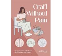 Craft Without Pain Injury prevention and self-care for knitters and other makers - Andrea Lui - David & Charles - ebook (ePub) - Livre