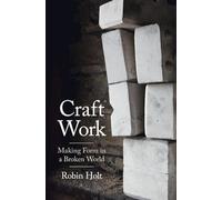 Craft Work: Making Form in a Broken World