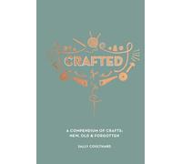 Crafted: A Compendium of Crafts: New, Old and Forgotten