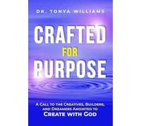 Crafted for Purpose: A Call to the Creatives, Builders, and Dreamers Anointed to Create with God