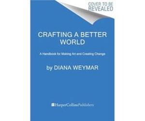 Crafting a Better World - Diana Weymar - HarperCollins Publishers Inc - Livre en Anglais - Hardback Diana WeymarDiana Weymar (Auteur)