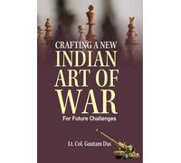 Crafting A New Indian Art of War: For Future Challenges