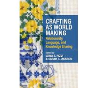 Crafting as Worldmaking: Relationality, Language, and Knowledge Sharing