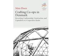 Crafting Co-Ops in Denmark: Reworking Craftmanship, Construction and Capitalism in a Cooperative Realm