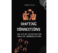 Crafting Connections: The Art Of Speech And The Power Of Communication