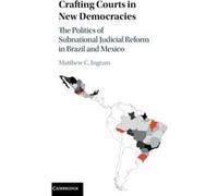Crafting Courts In New Democracies: The Politics Of Subnational Judicial Reform In Brazil And Mexico (Hardcover) Matthew C University At Albany Ingram, State University Of New York (Auteur)