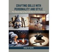 Crafting Dolls With Personality And Style: The Ultimate Step By Step Guide Book For Intricate Crochet