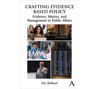 Crafting Evidence Based Policy Evidence, History, and Management in Public Affairs - Eric Bolland - Anthem Press - ebook (ePub) - Livre