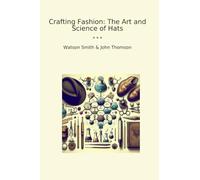 Crafting Fashion: The Art and Science of Hats