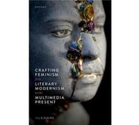 Crafting Feminism from Literary Modernism to the Multimedia Present - Elkins Amy E. Associate Professor of English Associate Professor of English Macalest Elkins Amy E. Associate Professor of English 