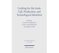 Crafting for the Gods: Cult, Production, and Technological Identities: Proceedings of the Minerva School Workshop, Israel, 2022. Research on Israel and Aram in Biblical Times X