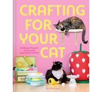 Crafting for Your Cat: 25 Playful Projects for You and Your Feline Friends