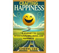 Crafting Happiness: A Journey of Intentional Wellbeing and Happiness
