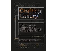 Crafting Luxury: Craftsmanship, Manufacture, Technology and Retail Environments