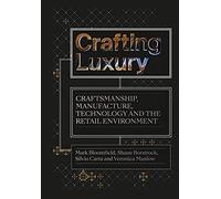 Crafting Luxury: Craftsmanship, Manufacture, Technology and the Retail Environment