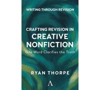 Crafting Revision in Creative Nonfiction One Word Clarifies the Truth - Ryan Thorpe - Anthem Press - ebook (ePub) - Livre