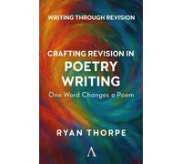 Crafting Revision in Poetry Writing One Word Changes a Poem - Ryan Thorpe - Anthem Press - ebook (ePub) - Livre