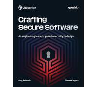 Crafting Secure Software: An engineering leader's guide to security by design