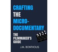 Crafting the Microdocumentary: The Filmmaker's Guide