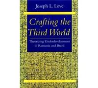 Crafting the Third World by Joseph L. Love Joseph L. Love (Auteur)