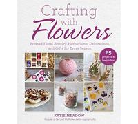 Crafting With Flowers: Pressed Flower Decorations, Herbariums, And Gifts For Every Season