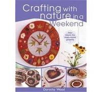 Crafting With Nature in a Weekend Dorothy Wood (Auteur)