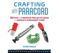 Crafting with Paracord: 50 Fun and Creative Projects Using the World's Strongest Cord