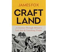 Craftland: A Sunday Times bestselling Journey Through Britain’s Lost Arts and Vanishing Trades