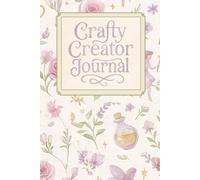 Crafty Creator Project Planner Journal: A Magical Notebook to Organize, Record & Track Your Creative Projects