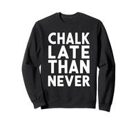 Craie pour Professeur de Sciences - Graphique Tard Que jamais Sweatshirt